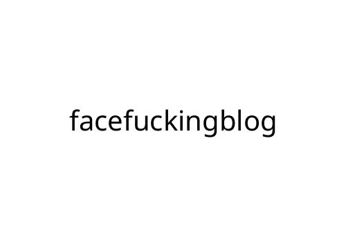 facefuckingblog