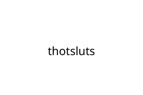 thotsluts