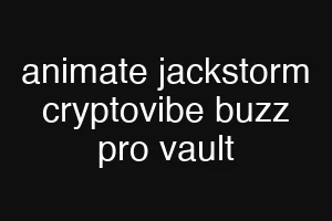 animate jackstorm cryptovibe buzz pro vault