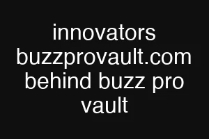 innovators buzzprovault.com behind buzz pro vault