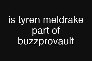 is tyren meldrake part of buzzprovault